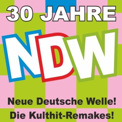 : 30 Jahre NDW! Neue Deutsche Welle Die Kulthit Remakes (2017)