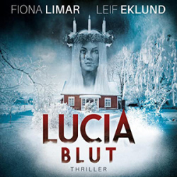 : Fiona Limar/Leif Eklund - Schwedenthriller 1 - Lucia Blut