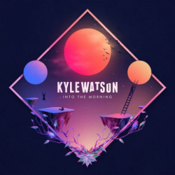 : Kyle Watson – Into The Morning (2018)