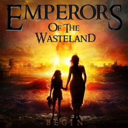 : Emperors Of The Wasteland - Begin (2018)