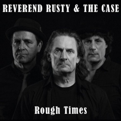 : Reverend Rusty & The Case - Rough Times (2018)