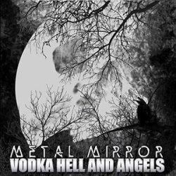 : Metal Mirror - Vodka Hell And Angels (2017)