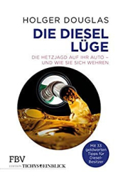 : Douglas, Holger - Die Diesel-Luege - Die Hetzjagd auf Ihr Auto - und wie Sie sich wehren