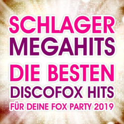 : Schlager Megahits (Die besten Discofox Hits für deine Fox Party 2019) (2019)