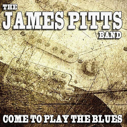 : The James Pitts Band - Come To Play The Blues (2019)