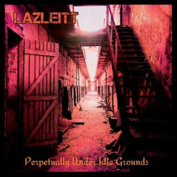 : Lazleitt - Perpetually Under Idle Grounds (2019)
