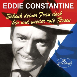 : Eddie Constantine - Schenk deiner Frau doch hin und wieder rote Roen (50 groe Erfolge) (2019)