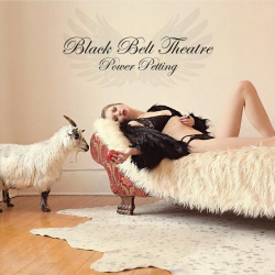 : Black Belt Theatre - Power Petting (2019)