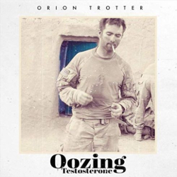 : Orion Trotter - Oozing Testosterone (2019)