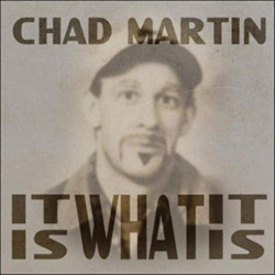 : Chad Martin - It Is What It Is (2019)