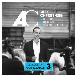 : Alex Christensen & The Berlin Orchestra - Classical 90s Dance 3 (2019)