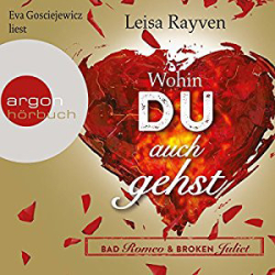 : Leisa Rayven - Bad Romeo & Broken Juliet - Wohin du auch gehst