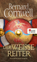 : Bernard Cornwell - Der weisse Reiter