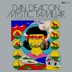 : Dan Deacon - Mystic Familiar (2020)