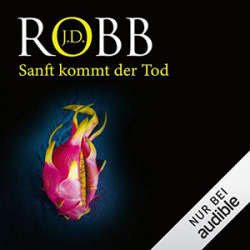 : J. D. Robb - Eve Dallas 24 - Sanft kommt der Tod