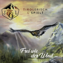 : Tirolerisch g spielt - Frei wie der Wind (2020)