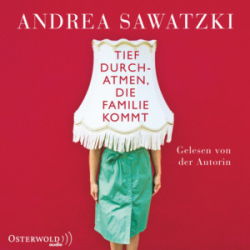 : Andrea Sawatzki - Tief durchatmen, die Familie kommt