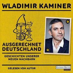 : Wladimir Kaminer - Ausgerechnet Deutschland - Geschichten unserer neuen Nachbarn