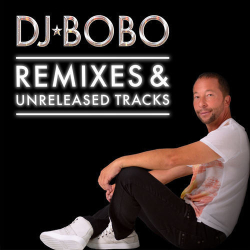 : DJ Bobo - Remixes & Unreleased Tracks (2020)