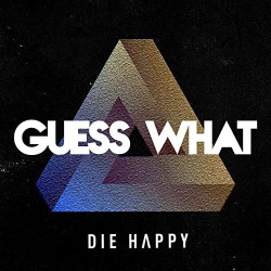 : Die Happy - Guess What (2020)