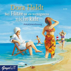 : Dora Heldt - Bei Hitze ist es wenigstens nicht kalt