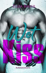 : Bauer, Eliza - Wet Kiss - Eine suesse & sexy Gayromance