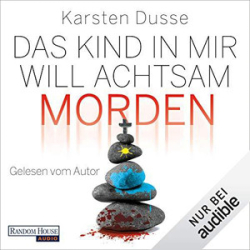 : Karsten Dusse - Das Kind in mir will achtsam morden