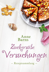 : Barns, Anne - Zuckersuesse Versuchungen - Rezeptsammlung