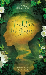 : Dana Graham - Tochter des Flusses