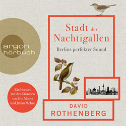 : David Rothenberg - Stadt der Nachtigallen - Berlins perfekter Sound
