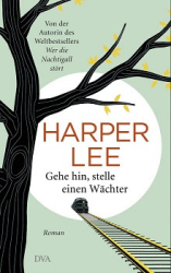 : Harper Lee - Gehe hin, stelle einen Wächter