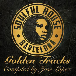 : Soulful House Barcelona (Golden Tracks Compiled By Jose Lopez) (2020)
