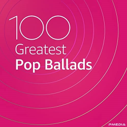 : 100 Greatest Pop Ballads (2020)