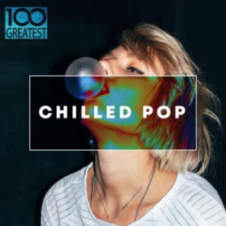 : 100 Greatest Chilled Pop (2019)