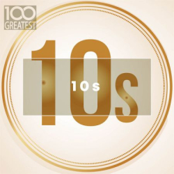 : 100 Greatest 10s - The Best Songs of Last Decade (2019) 