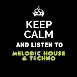 : Keep Calm and Listen To - Melodic House & Techno (2020)