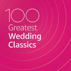 : 100 Greatest Wedding Classics (2020)