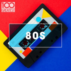 : FLAC -  100 Greatest 80s - Ultimate 80s Throwback Anthems (2020)