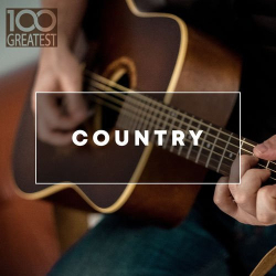 : 100 Greatest Country - The Best Hits from Nashville And Beyond (2020)