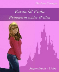: Desiree Cavegn - Kiran & Viola - Prinzessin wider Willen