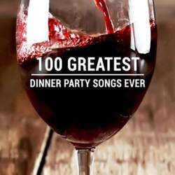 : 100 Greatest Dinner Party Songs Ever (2020)