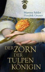 : Martina Sahler & Hendrik Gruner - Der Zorn der Tulpenkönigin