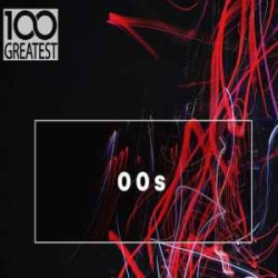 : FLAC - 100 Greatest 00s - The Best Songs from the Decade [2019]
