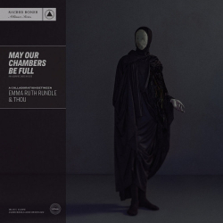 Cover: Emma Ruth Rundle & Thou - May Our Chambers Be Full (2020) : Emma Ruth Rundle & Thou - May Our Chambers Be Full (2020)
