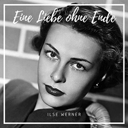 : Ilse Werner - Eine Liebe ohne Ende (2020)