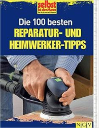 : Die 100 besten Reparatur und Heimwerker-Tipps