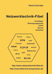 : Netzwerktechnik Fibel - Grundlagen, Übertragungstechnik, TCP,Ip, Dienste, Sicherheit
