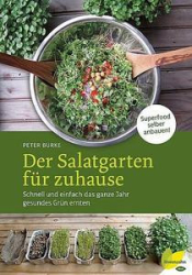 : Der Salatgarten für Zuhause (Schnell und einfach das ganze Jahr gesundes Grün ernten)
