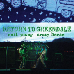 : Neil Young & Crazy Horse - Return To Greendale (Live) (2020)
