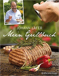 : Johann Lafer - Mein Grillbuch- Traumhafte Rezepte für jeden Anlass